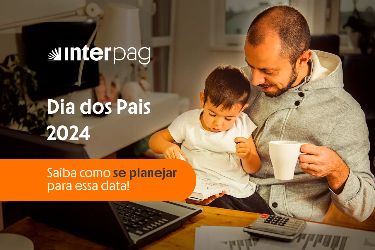 DIA DOS PAIS 2024 COMO SE PLANEJAR INTERPAG APROVA 01