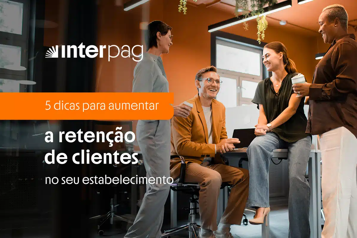 TEMA 8 ago 5 dicas para aumentar a retenção de clientes INTERPAG APROVA 01